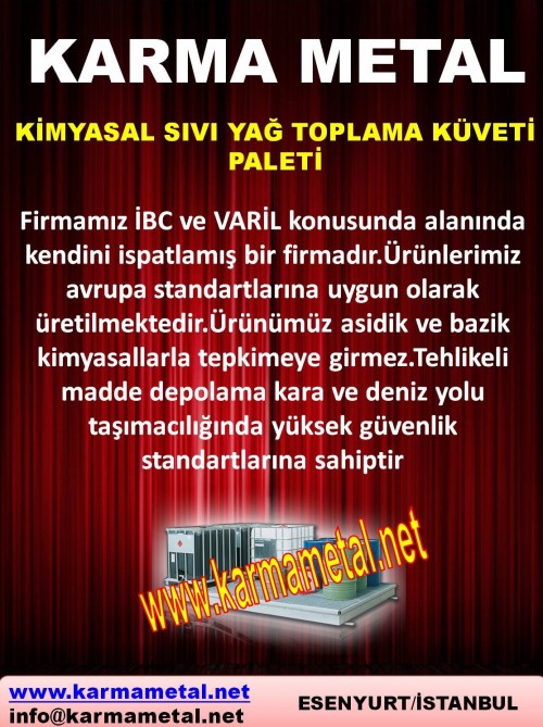 Sıvı toplama küveti
Kimyasal toplama paleti
Varil toplama paleti
Varil stoklama küveti
Varil stoklama paleti
Yağ toplama tavası
Yağ toplama kabı
Varil taşma teknesi
Paslanmaz çelik kimyasal toplama küveti
Döküntü  yağ toplama  küveti
Akaryakıt tankı taşma havuzu
Kimyasal taşma havuzu
Kimyasal tank taşma havuzu
Yağ toplama küveti
Mekanik  atık yağ toplama kabı
Yağ boşatma  tankı
Yağ boşaltım tavası
Yağ toplama makinası
Yağ boşaltma tankları
Varil taşıma ve stoklama istasyonları
Varil  paleti
Varil  stoklama paleti
Varil  taşıma paleti
Varil istifleme paleti
Varil  paletleri
Varil  depolama  paleti
Varil  taşıma  aparatı    
Varil kaldırma aparatı
Sızdırmaz atık sıvı toplama küvetleri

Ibc tankı toplama paleti
Ibc tankı stoklama küveti
Yağ toplama küveti
Kimyasal akıntı toplama küveti
Kimyasal döküntü  toplama küveti
Varil taşıma paleti
Galvaniz çelik varil paleti
Varil paletleri
Asit toplama tavası
Varil çelik paleti
Yağ atık tankı paleti
Kimyasal taşıma kapları
Asit paleti
Asit tavası
Varil toplama küveti
Taşma kabı
Taşma küveti
Taşma paleti
Damlama paleti
Varil taşıma paleti
Varil iş güvenliği  paleti
Döküntü toplama paletleri
Döküntü toplama paleti
Kimyasal  küvet
Kimyasal toplama küveti
Taşma havuzu
Varil kaldırma aparatları
Varil  kaldırma makinası

Kimyasal toplama tavaları
Kimyasal taşıma arabası
Varil taşıma arabaları
Tank taşma havuzu
varil stoklama istasyonu
Kimyasal toplama teknesi
Yağ toplama tekneleri
Plastik  kimyasal toplama küveti
Varil taşıma arabaları
Varil stoklama istasyonları
Yakıt tankı taşma havuzu
Kimyasal taşma kapları
Varil  çevirme aparatı
Varil devirme  makinası
Varil boşatma aparatı
Çelik toplama küveti
Yağ toplama kabı
Atık yağ toplama kabı
Atık motor yağ  toplama kabı
Izgaralı küvet
Izgaralı palet
Ibc  tank  küveti
Ibc  tank  paleti
Kimyasal  taşma kabı
Taşma kabı
Asit havuzu
Varil  taşıma arabası
Varil  taşıma arabaları
Sızdırmaz metal küvetler
Çelik sac küveti