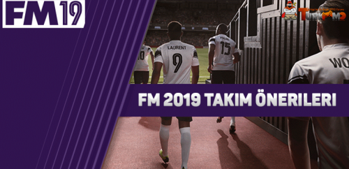 FM 2019 takım önerileri