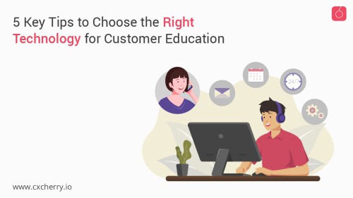 Top-5-Key-Tips-to-Choose-the-Right-Technology-for-Customer-Education..jpg