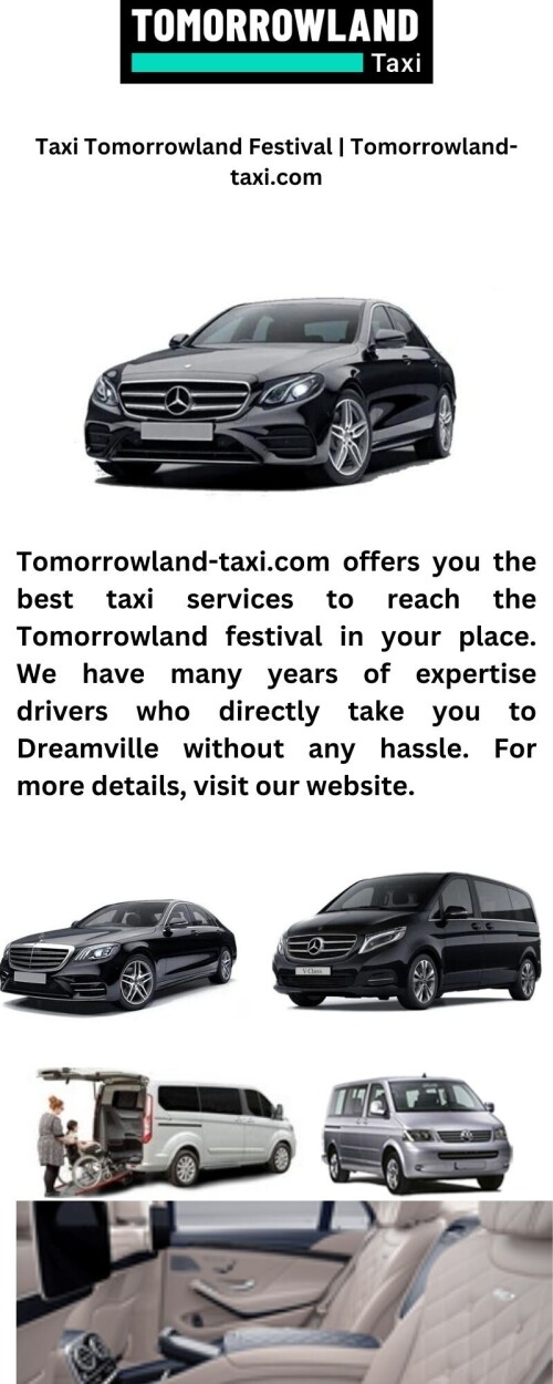 Tomorrowland-taxi.com offers you the best taxi services to reach the Tomorrowland festival in your place. We have many years of expertise drivers who directly take you to Dreamville without any hassle. For more details, visit our website.

https://tomorrowland-taxi.com/