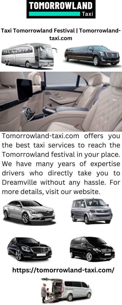 Tomorrowland-taxi.com offers you the best taxi services to reach the Tomorrowland festival in your place. We have many years of expertise drivers who directly take you to Dreamville without any hassle. For more details, visit our website.

https://tomorrowland-taxi.com/