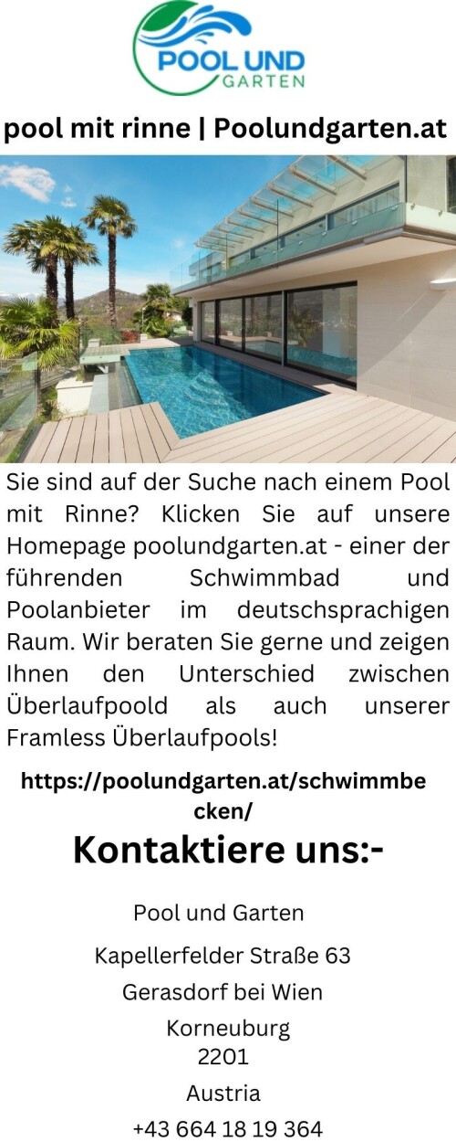 Sie sind auf der Suche nach einem Pool mit Rinne? Klicken Sie auf unsere Homepage poolundgarten.at - einer der führenden Schwimmbad und Poolanbieter im deutschsprachigen Raum. Wir beraten Sie gerne und zeigen Ihnen den Unterschied zwischen Überlaufpoold als auch unserer Framless Überlaufpools!

https://poolundgarten.at/schwimmbecken/