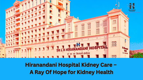 Hiranandani-Hospital-Kidney-Care--A-Ray-Of-Hope-for-Kidney-Health.png