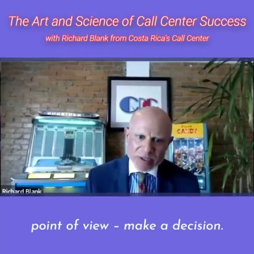 CONTACT-CENTER-PODCAST-Richard-Blank-from-Costa-Ricas-Call-Center-on-the-SCCS-Cutter-Consulting-Group-The-Art-and-Science-of-Call-Center-Success-PODCAST.point-of-view-make-a-decision.a16d60e7aeee4f3e.jpg