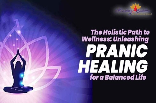 The Holistic Path to Wellness Unleashing Pranic Healing for a Balanced Life
