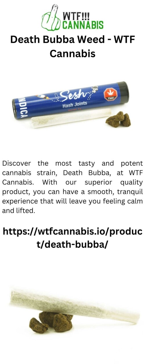 Discover the most tasty and potent cannabis strain, Death Bubba, at WTF Cannabis. With our superior quality product, you can have a smooth, tranquil experience that will leave you feeling calm and lifted.

https://wtfcannabis.io/product/death-bubba/