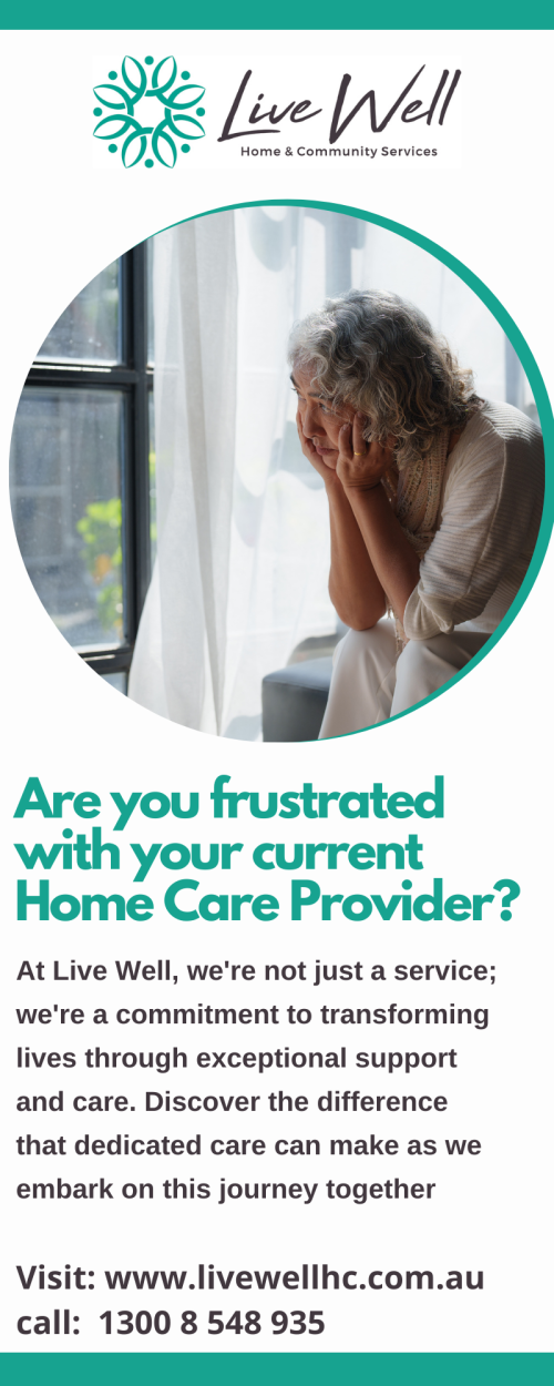 Choose Live Well HC If you are frustrated with your current Home care provider