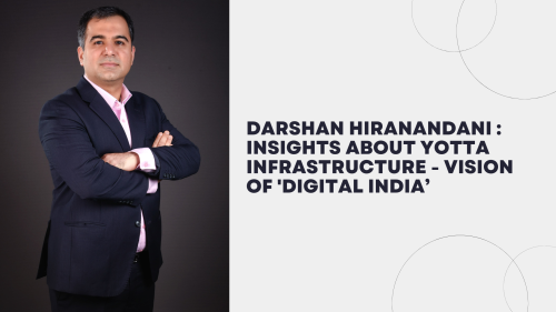 Darshan-Hiranandani-Insights-About-Yotta-Infrastructure---Vision-of-Digital-India.png