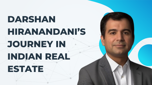 Darshan-Hiranandanis-Journey-In-Indian-Real-Estate.png