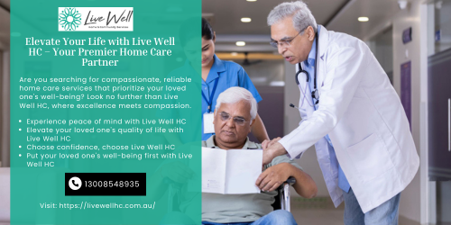 Elevate Your Life with Live Well HC – Your Premier Home Care Partner