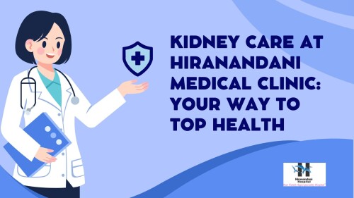 Kidney-Care-at-Hiranandani-Medical-Clinic-Your-Way-to-Top-Health.jpg