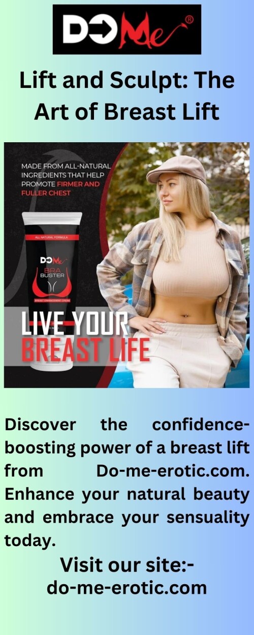 Transform your confidence and embrace your sensuality with Do-me-erotic.com's breast lift procedure. Feel empowered and beautiful from within.

https://www.do-me-erotic.com/products/do-me-premium-breast-enhancement-cream-bra-buster-turn-heads-with-a-bigger-fuller-rack-bust-growth-enhancer-cream-to-lift-firm-and-tighten-breast-naturally-powerful-and-potent-formula-4oz