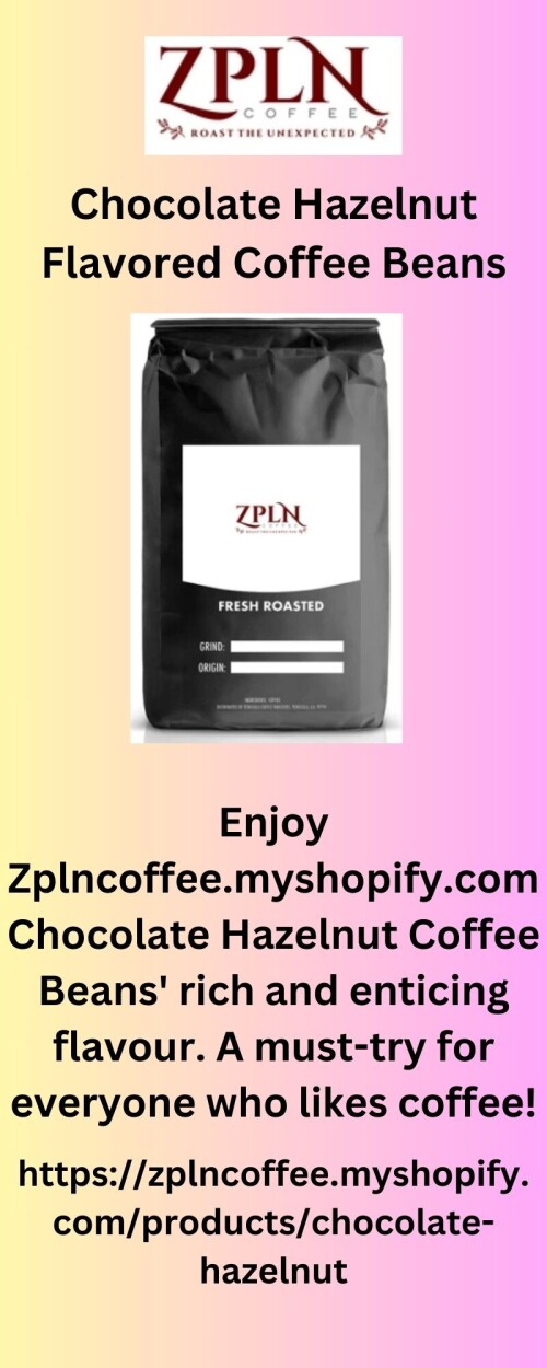 Enjoy Zplncoffee.myshopify.com Chocolate Hazelnut Coffee Beans' rich and enticing flavour. A must-try for everyone who likes coffee!


https://zplncoffee.myshopify.com/products/chocolate-hazelnut