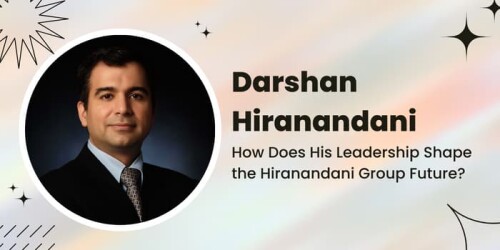 How Does Darshan Hiranandani Leadership Shape the Hiranandani Group Future