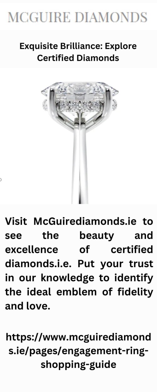 Visit McGuirediamonds.ie to see the beauty and excellence of certified diamonds.i.e. Put your trust in our knowledge to identify the ideal emblem of fidelity and love.

https://www.mcguirediamonds.ie/pages/engagement-ring-shopping-guide