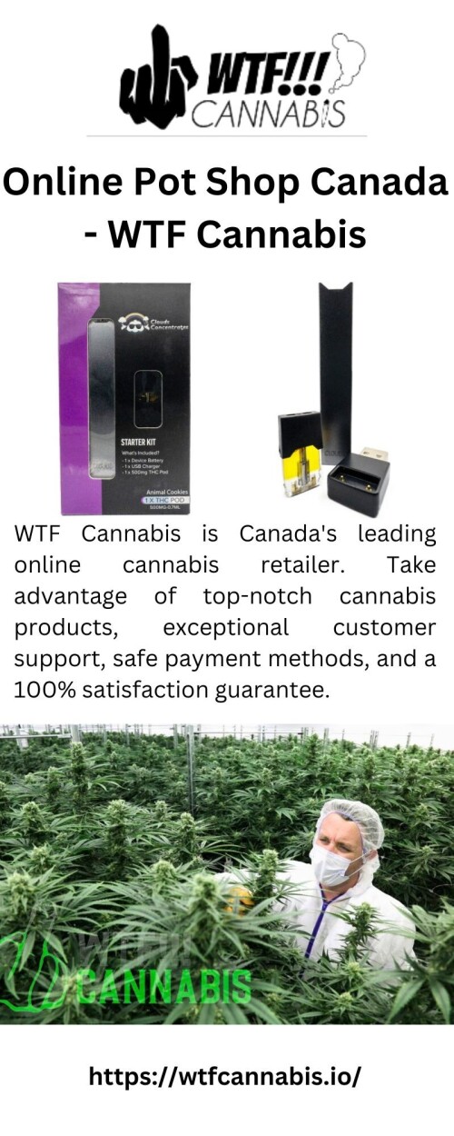 WTF Cannabis is Canada's leading online cannabis retailer. Take advantage of top-notch cannabis products, exceptional customer support, safe payment methods, and a 100% satisfaction guarantee.

https://wtfcannabis.io/