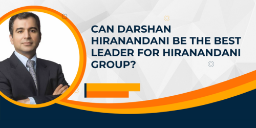 Can-Darshan-Hiranandani-Be-The-Best-Leader-For-Hiranandani-Group.png