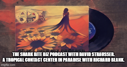 The Shark Bite Biz Podcast with David Strausser. A Tropical contact center with Richard Blank