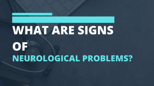 What-Are-Signs-of-Neurological-Problems.png