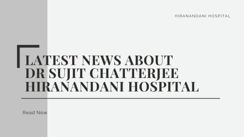Latest-News-About-Dr-Sujit-Chatterjee-Hiranandani-Hospital.png