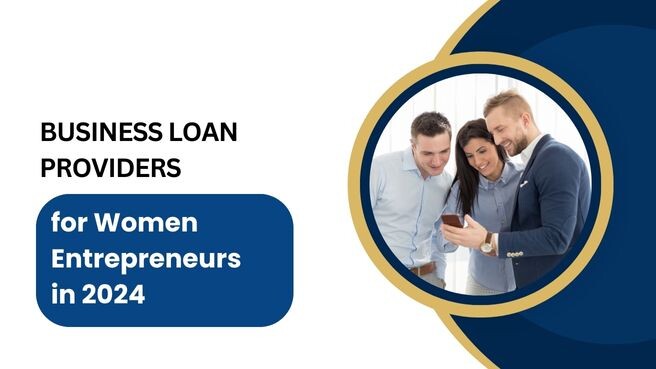 Top Business Loan Providers for Women Entrepreneurs in 2024